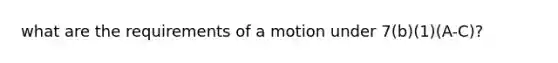 what are the requirements of a motion under 7(b)(1)(A-C)?