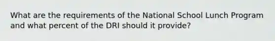 What are the requirements of the National School Lunch Program and what percent of the DRI should it provide?
