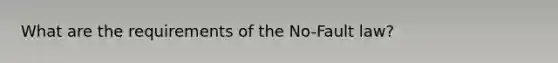 What are the requirements of the No-Fault law?