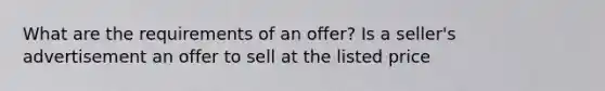 What are the requirements of an offer? Is a seller's advertisement an offer to sell at the listed price