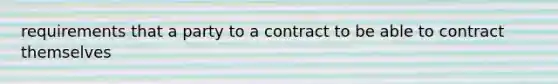 requirements that a party to a contract to be able to contract themselves