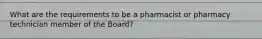 What are the requirements to be a pharmacist or pharmacy technician member of the Board?