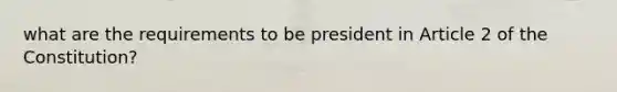 what are the requirements to be president in Article 2 of the Constitution?