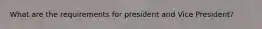 What are the requirements for president and Vice President?