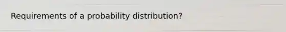 Requirements of a probability distribution?