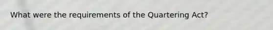 What were the requirements of the Quartering Act?