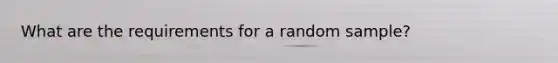 What are the requirements for a random sample?