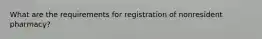 What are the requirements for registration of nonresident pharmacy?