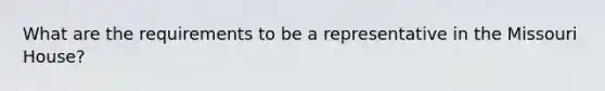 What are the requirements to be a representative in the Missouri House?