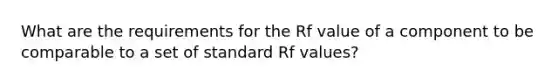 What are the requirements for the Rf value of a component to be comparable to a set of standard Rf values?