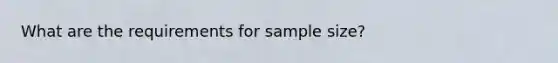 What are the requirements for sample size?