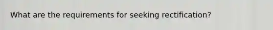 What are the requirements for seeking rectification?