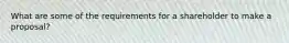 What are some of the requirements for a shareholder to make a proposal?