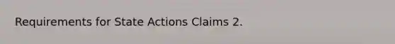 Requirements for State Actions Claims 2.