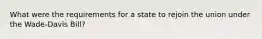 What were the requirements for a state to rejoin the union under the Wade-Davis Bill?