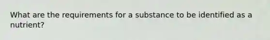 What are the requirements for a substance to be identified as a nutrient?