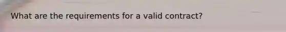 What are the requirements for a valid contract?