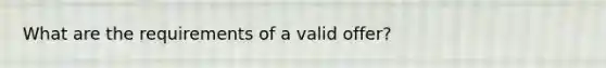 What are the requirements of a valid offer?