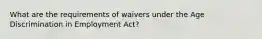 What are the requirements of waivers under the Age Discrimination in Employment Act?