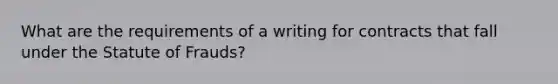 What are the requirements of a writing for contracts that fall under the Statute of Frauds?