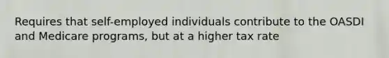 Requires that self-employed individuals contribute to the OASDI and Medicare programs, but at a higher tax rate