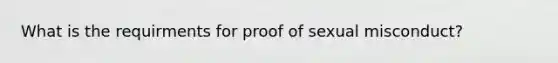 What is the requirments for proof of sexual misconduct?