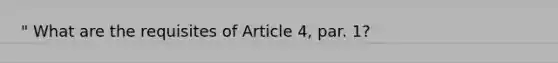 " What are the requisites of Article 4, par. 1?