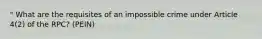 " What are the requisites of an impossible crime under Article 4(2) of the RPC? (PEIN)