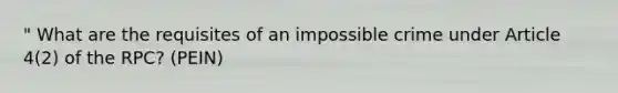 " What are the requisites of an impossible crime under Article 4(2) of the RPC? (PEIN)