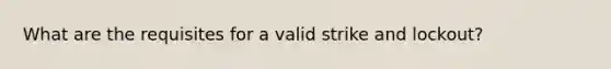 What are the requisites for a valid strike and lockout?