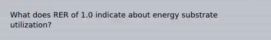 What does RER of 1.0 indicate about energy substrate utilization?