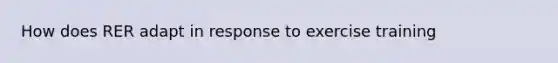 How does RER adapt in response to exercise training