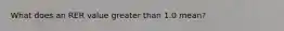 What does an RER value greater than 1.0 mean?