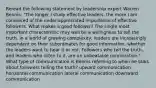 Reread the following statement by leadership expert Warren Bennis: "The longer I study effective leaders, the more I am convinced of the under-appreciated importance of effective followers. What makes a good follower? The single most important characteristic may well be a willingness to tell the truth. In a world of growing complexity, leaders are increasingly dependent on their subordinates for good information, whether the leaders want to hear it or not. Followers who tell the truth, and leaders who listen to it, are an unbeatable combination." What type of communication is Bennis referring to when he talks about followers telling the truth? upward communication horizontal communication lateral communication downward communication