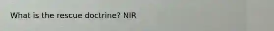 What is the rescue doctrine? NIR