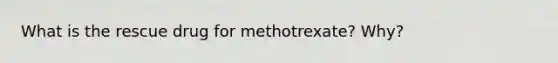 What is the rescue drug for methotrexate? Why?