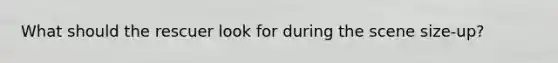 What should the rescuer look for during the scene size-up?