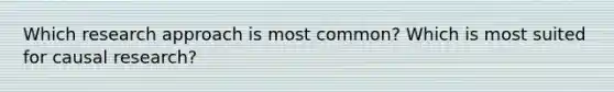 Which research approach is most common? Which is most suited for causal research?