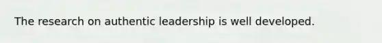 The research on authentic leadership is well developed.