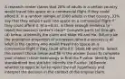 A research center claims that 28​% of adults in a certain country would travel into space on a commercial flight if they could afford it. In a random sample of 1000 adults in that​ country, 31​% say that they would travel into space on a commercial flight if they could afford it. At α=0.01​, is there enough evidence to reject the research​ center's claim? Complete parts​ (a) through​ (d) below. (a)Identify the claim and state H0 and Ha. (b)Let p be the population proportion of​ successes, where a success is an adult in the country who would travel into space on a commercial flight if they could afford it. State H0 and Ha. Select the correct choice below and fill in the answer boxes to complete your choice. (c)Use technology to find the​ P-value. Identify the standardized test statistic. Identify the​ P-value. (d)Decide whether to reject or fail to reject the null hypothesis and​ interpret the decision in the context of the original claim.