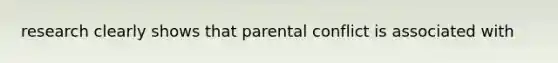 research clearly shows that parental conflict is associated with