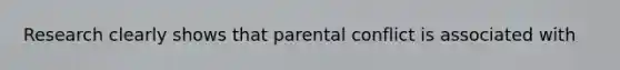 Research clearly shows that parental conflict is associated with