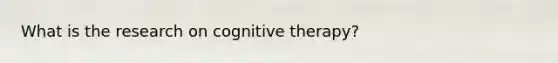 What is the research on cognitive therapy?