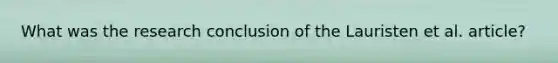 What was the research conclusion of the Lauristen et al. article?