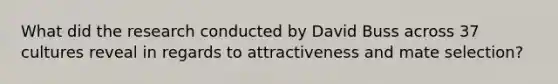 What did the research conducted by David Buss across 37 cultures reveal in regards to attractiveness and mate selection?