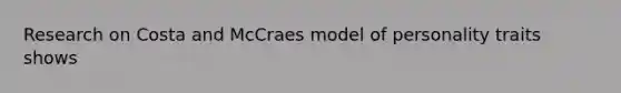 Research on Costa and McCraes model of personality traits shows