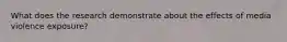 What does the research demonstrate about the effects of media violence exposure?