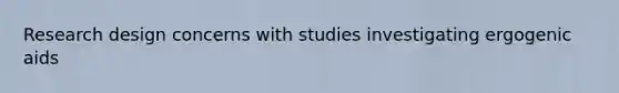 Research design concerns with studies investigating ergogenic aids