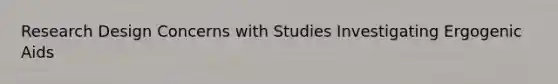 Research Design Concerns with Studies Investigating Ergogenic Aids