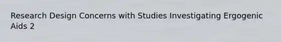 Research Design Concerns with Studies Investigating Ergogenic Aids 2